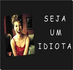 seja um idiota